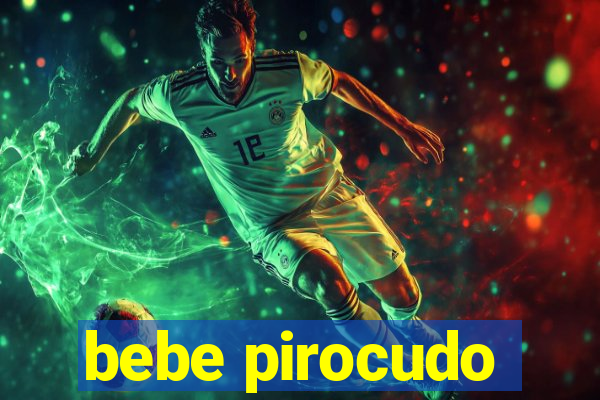 bebe pirocudo